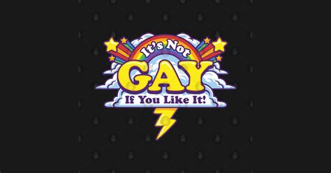 It S Not Gay If You Like It Gay T Shirt Teepublic