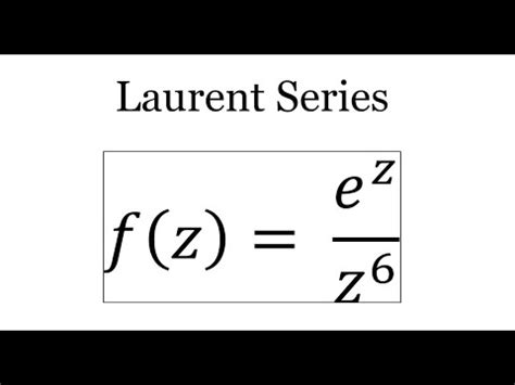 Laurent Series Of The Function F Z E Z Z 6 YouTube