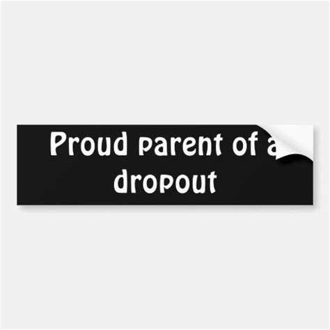 Proud Parent Of A Dropout Bumper Sticker Zazzle