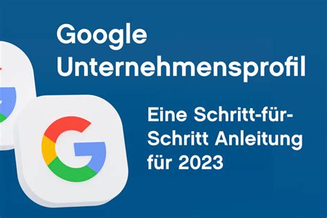 Das Google Unternehmensprofil Eine Schritt für Schritt Anleitung