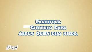 La Partitura Letra Gilberto Daza Lbum Quien Dijo Miedo Acordes