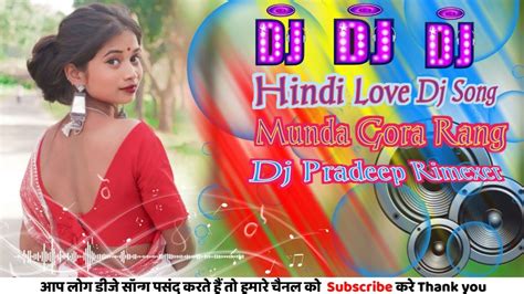 Munda Gora Rang Dekh Ke Diwaana Ho Gaya Hindi Dj Song Mix By