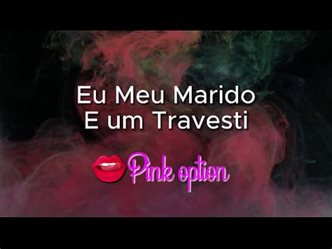 Eu Meu Marido e um Travesti contos eróticos XVIDEOS