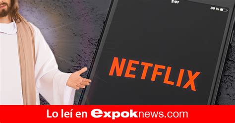 Le Ordenan A Netflix Eliminar Pel Cula Que Personifica A Jes S Como Gay Expoknews