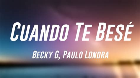 Cuando Te Bes Becky G Paulo Londra Lyrics Video Youtube