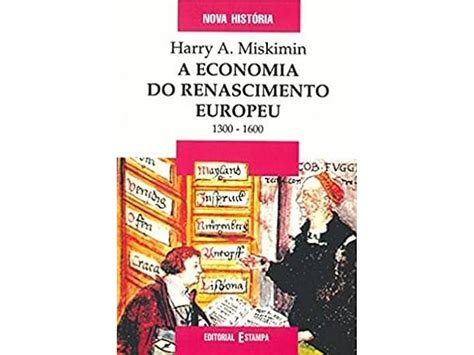 Com Que Objetivo Eles Financiavam Os Cientistas No Renascimento Europeu - Livro A Economia do Renascimento Europeu (Português) | Worten.pt