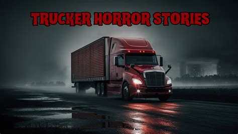 4 TRUE AND DISTURBING TRUCKER HORROR STORIES YouTube