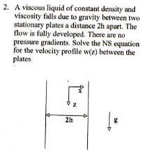 SOLVED 2 A Viscous Liquid Of Constant Density And Viscosity Falls Due