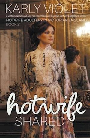 Få Hotwife Shared A Victorian England Multiple Partner Wife Sharing Hot Wife Romance Novel af