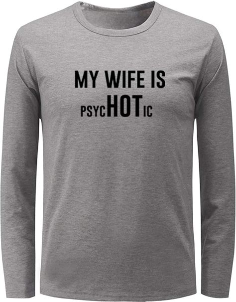 Amazon My Wife Is HOT Psychotic Funny Sarcastic Slogan T Shirts Mens Womens Graphic Tee