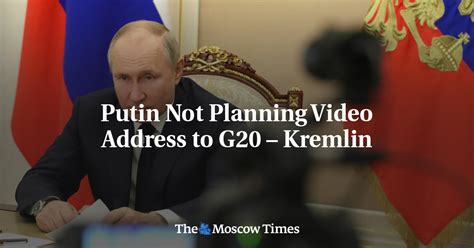 Putin Not Planning Video Address to G20 – Kremlin - The Moscow Times