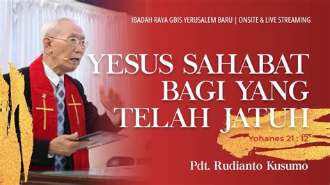 IBADAH RAYA GBIS YERUSALEM BARU MINGGU 16 APRIL 2023 YESUS SAHABAT