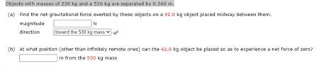 Solved Objects with masses of 230 kg and a 530 kg are | Chegg.com