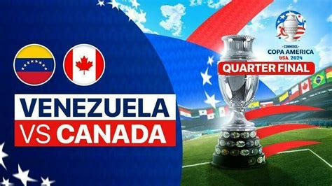 Quarter Final Venezuela Vs Canada Conmebol Copa America Usa 2024 Vidio