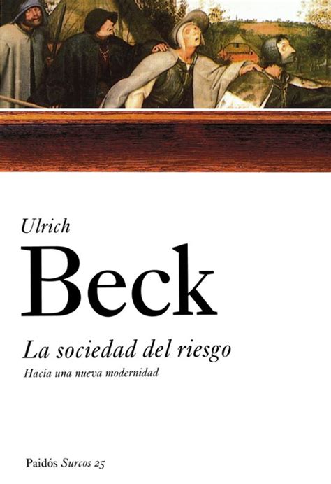 LA SOCIEDAD DEL RIESGO HACIA UNA NUEVA MODERNIDAD ULRICH BECK Casa