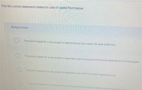 Solved Pick The Correct Statement Related To Cost Of Capital Chegg