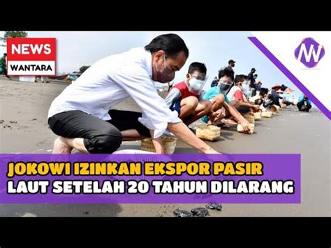 JOKOWI IZINKAN EKSPOR PASIR LAUT SETELAH 20 TAHUN DILARANG YouTube