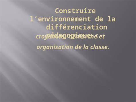 Ppt Construire Lenvironnement De La Différenciation Pédagogique