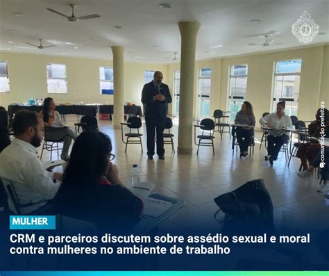 Crm E Parceiros Discutem Sobre Ass Dio Sexual E Moral Contra Mulheres No Ambiente De Trabalho
