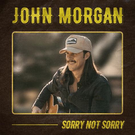 John Morgan Sorry Not Sorry Lyrics Genius Lyrics