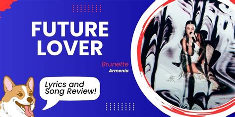 Brunette Future Lover Lyrics And Song Meaning Armenia Eurovision 2023 Eurovision Corgi
