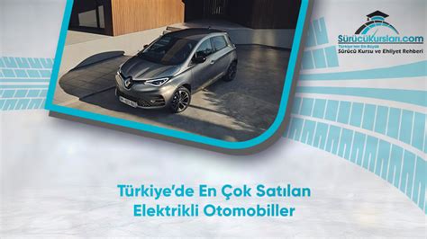 Türkiyede En Çok Satılan Elektrikli Otomobiller SürücüKursları