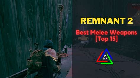 Remnant 2 Best 15 Melee Weapons Ranked Gamesual