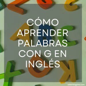 Palabras En Ingl S Con La Letra G Sustantivos Adjetivos Verbos Y