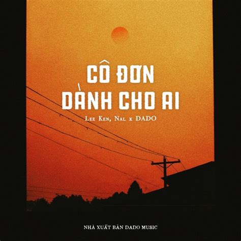 Stream Cô Đơn Dành Cho Ai Lo fi Ver Lee Ken Nal x DADO by mix199