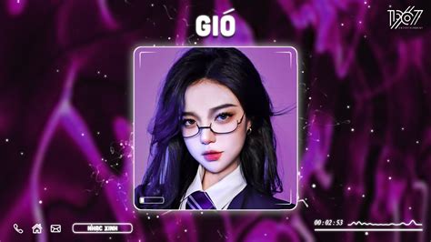 Gió Remix Gió Mang Hương Về Giờ Em Ở Đâu Nhạc Hot TikTok Hiện Nay Nhạc Trẻ Remix 2023