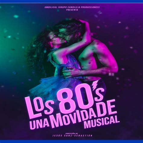 “los 80 Una Movida De Musical” Un Espectáculo De Umbilical Teatro Para Recordar Y Homenajear A