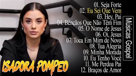 Isadora Pompeo Bênçãos Que Não Têm Fim Melhor Lista De Músicas