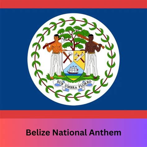 Belize National Anthem: A Symbol of Unity and Pride