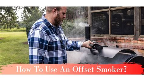 Master The Art Of Smoking Expert Tips For How To Use An Offset Smoker