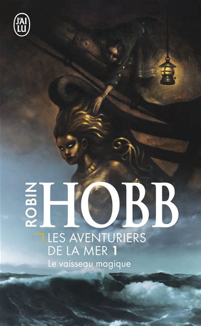 Les Aventuriers De La Mer Tome Le Vaisseau Magique Robin Hobb