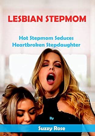 LESBIAN STEPMOM Hot Stepmom Seduces Heartbroken Stepdaughter EBook Rose Suzzy Amazon Ca Books