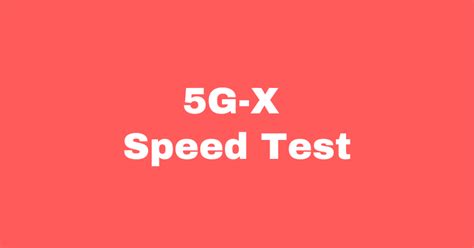 5G-X Speed Test - Run Internet Speed Test