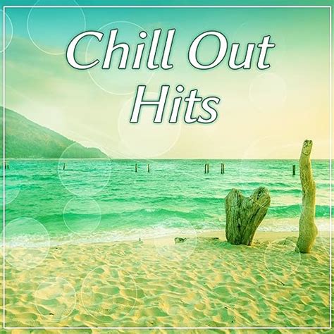 Chill Out Hits The Best Chillout Hits Summer Music Beach Party