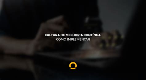 Melhoria Contínua 5 Passos para Implementar em seu negócio