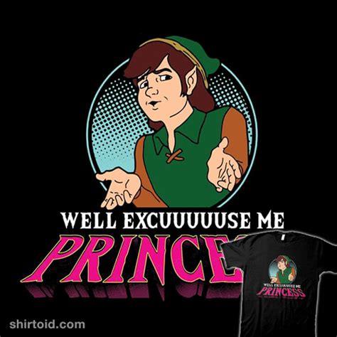 Well Excuse Me Princess Shirtoid