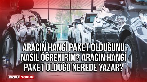 Aracın hangi paket olduğunu nasıl öğrenirim Aracın hangi paket olduğu