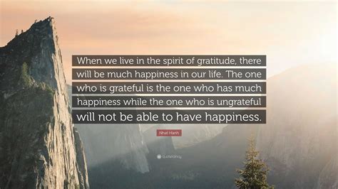 Nhat Hanh Quote When We Live In The Spirit Of Gratitude There Will