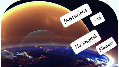 Most Mysterious And Strangest Planets In The Universe Youtube