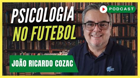 A PSICOLOGIA DO ESPORTE NO FUTEBOL João Ricardo Cozac Podcast 87