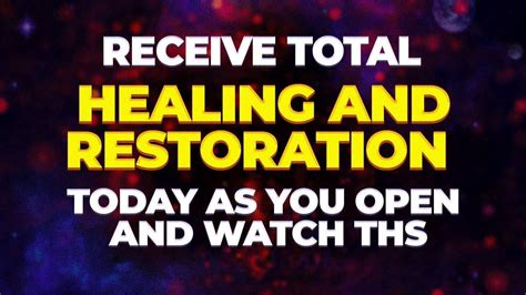 RECEIVE TOTAL HEALING AND RESTORATION TODAY AS YOU OPEN THIS Powerful