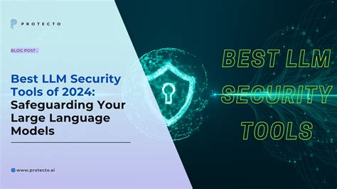 Best Llm Security Tools Of Safeguarding Your Large Language Models