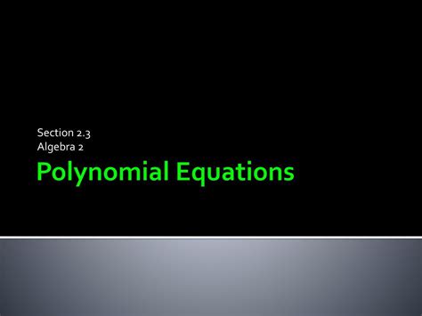 Section 23 Algebra 2 Polynomial Equations Ppt Download