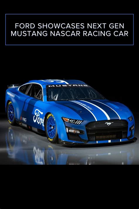 Ford Showcases Next Gen Mustang Nascar Racing Car Nascar Race Cars