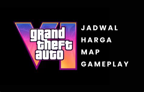 GTA 6 Jadwal Rilis Harga Map Hingga Bocoran Gameplay Tren Ekonomi