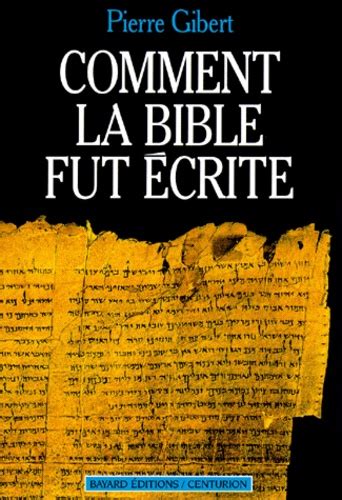 Comment La Bible Fut Crite Introduction De Pierre Gibert